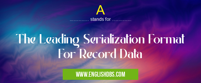 A means The Leading Serialization Format For Record Data A