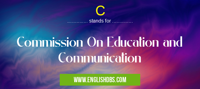 C means Commission On Education and Communication C