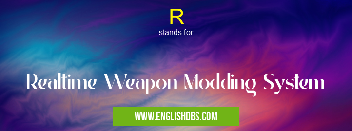 R means Realtime Weapon Modding System R