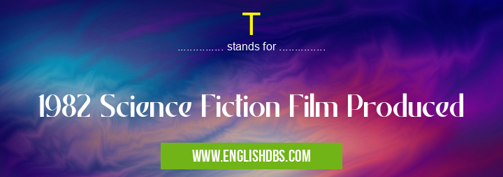 T means 1982 Science Fiction Film Produced T