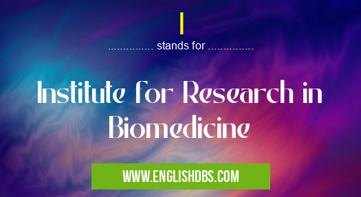 I means Institute for Research in Biomedicine I