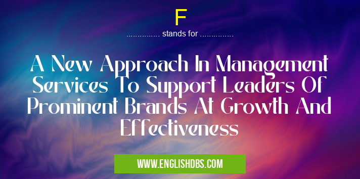 F means A New Approach In Management Services To Support Leaders Of Prominent Brands At Growth And Effectiveness F
