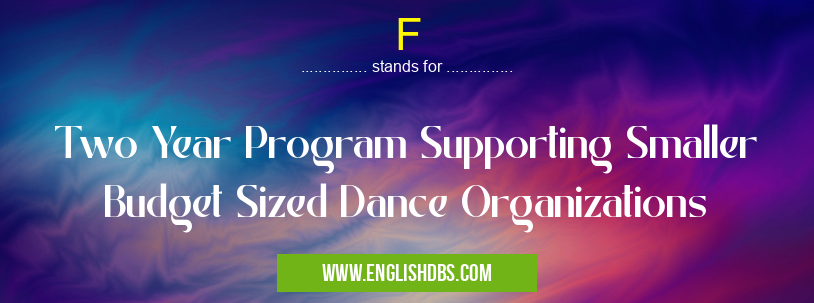 F means Two Year Program Supporting Smaller Budget Sized Dance Organizations F