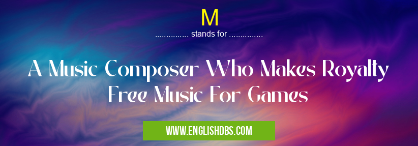 M means A Music Composer Who Makes Royalty Free Music For Games M