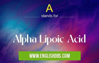 A means Alpha Lipoic Acid A