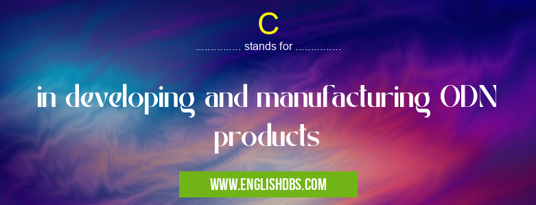 C means in developing and manufacturing ODN products C