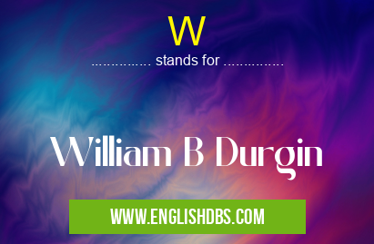 W means William B Durgin W