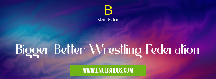 B means Bigger Better Wrestling Federation B