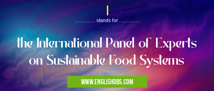 I means the International Panel of Experts on Sustainable Food Systems I