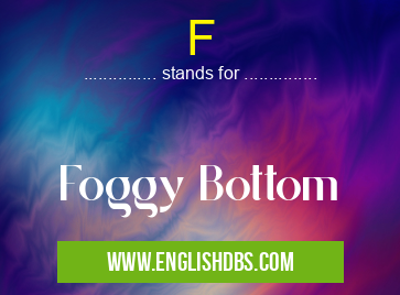 F means Foggy Bottom F