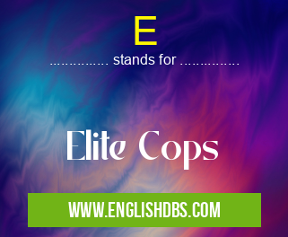 E means Elite Cops E