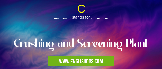 C means Crushing and Screening Plant C