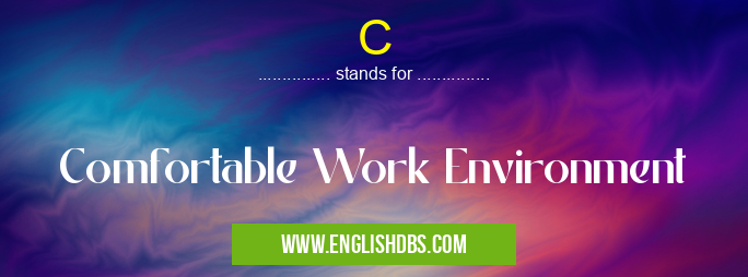 C means Comfortable Work Environment C