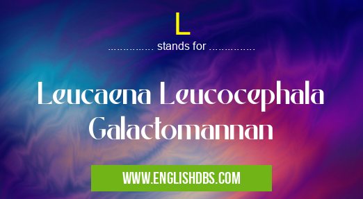 L means Leucaena Leucocephala Galactomannan L