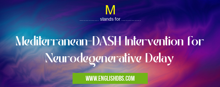 M means Mediterranean-DASH Intervention for Neurodegenerative Delay M