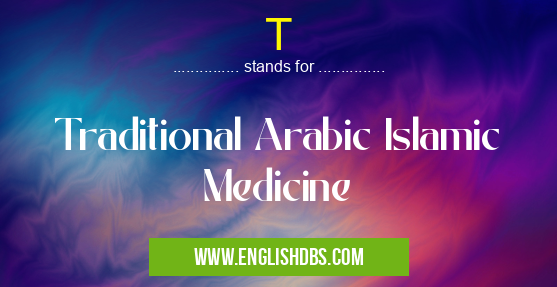 T means Traditional Arabic Islamic Medicine T