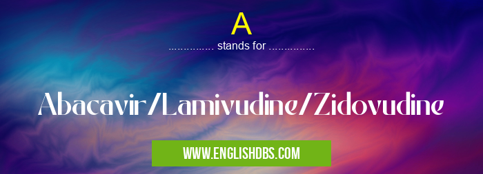 A means Abacavir/Lamivudine/Zidovudine A