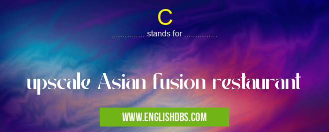 C means upscale Asian fusion restaurant C