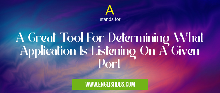 A means A Great Tool For Determining What Application Is Listening On A Given Port A