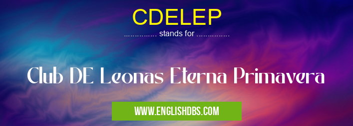 CDELEP means Club DE Leonas Eterna Primavera CDELEP