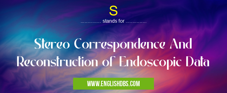 S means Stereo Correspondence And Reconstruction of Endoscopic Data S