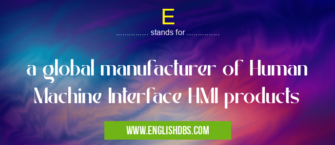 E means a global manufacturer of Human Machine Interface HMI products E