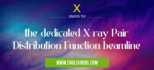 X means the dedicated X ray Pair Distribution Function beamline X