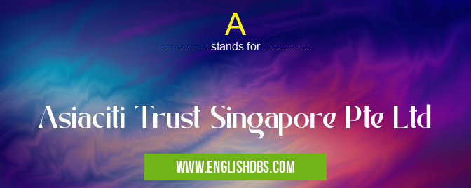 A means Asiaciti Trust Singapore Pte Ltd A