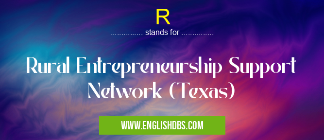 R means Rural Entrepreneurship Support Network (Texas) R