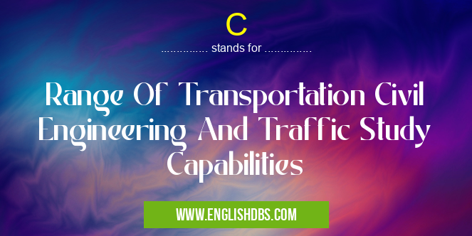 C means Range Of Transportation Civil Engineering And Traffic Study Capabilities C