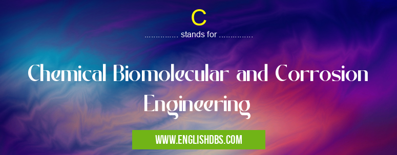 C means Chemical Biomolecular and Corrosion Engineering C