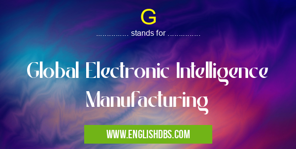 G means Global Electronic Intelligence Manufacturing G