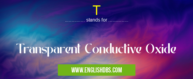T means Transparent Conductive Oxide T