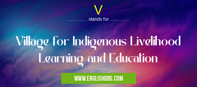 V means Village for Indigenous Livelihood Learning and Education V