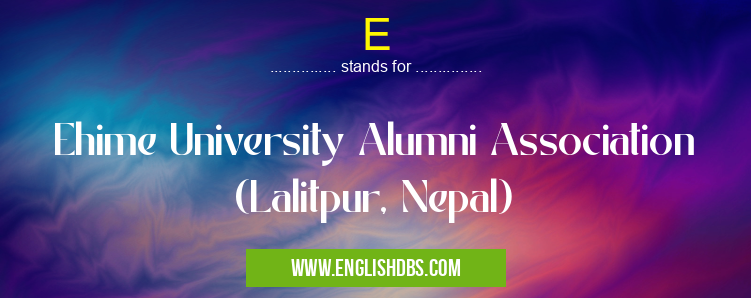 E means Ehime University Alumni Association (Lalitpur, Nepal) E