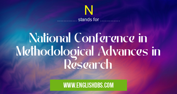 N means National Conference in Methodological Advances in Research N