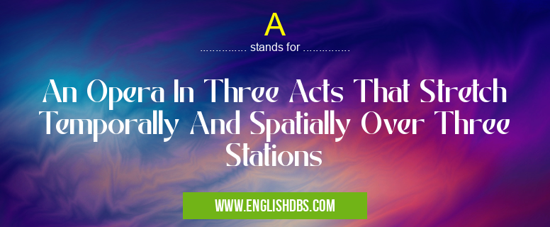 A means An Opera In Three Acts That Stretch Temporally And Spatially Over Three Stations A