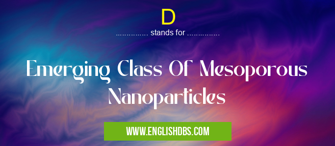 D means Emerging Class Of Mesoporous Nanoparticles D