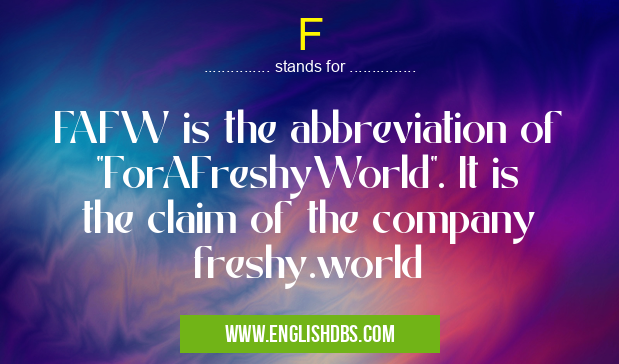 F means FAFW is the abbreviation of "ForAFreshyWorld". It is the claim of the company freshy.world F