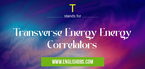 T means Transverse Energy Energy Correlators T