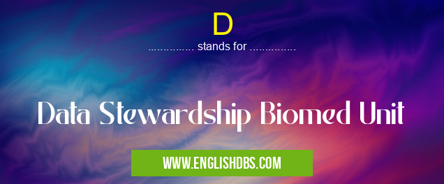 D means Data Stewardship Biomed Unit D