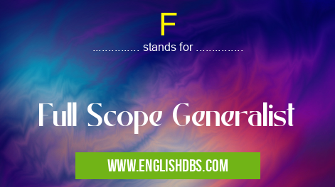 F means Full Scope Generalist F