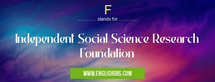 F means Independent Social Science Research Foundation F