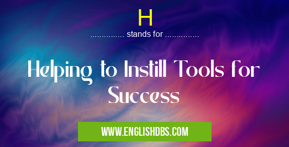 H means Helping to Instill Tools for Success H