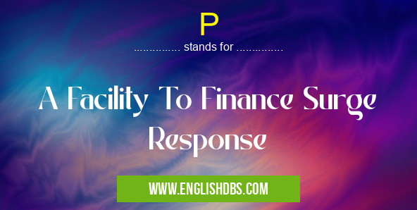 P means A Facility To Finance Surge Response P