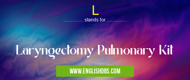 L means Laryngectomy Pulmonary Kit L