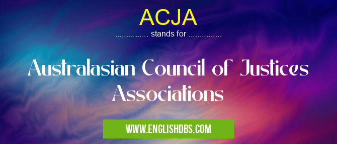ACJA means Australasian Council of Justices Associations ACJA