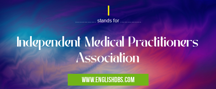 I means Independent Medical Practitioners Association I