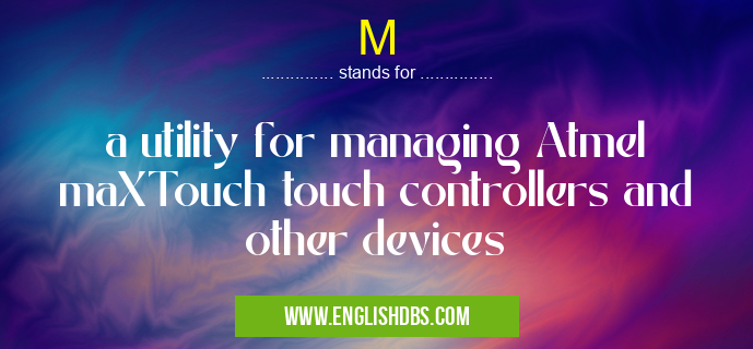 M means a utility for managing Atmel maXTouch touch controllers and other devices M