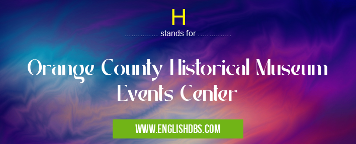 H means Orange County Historical Museum Events Center H